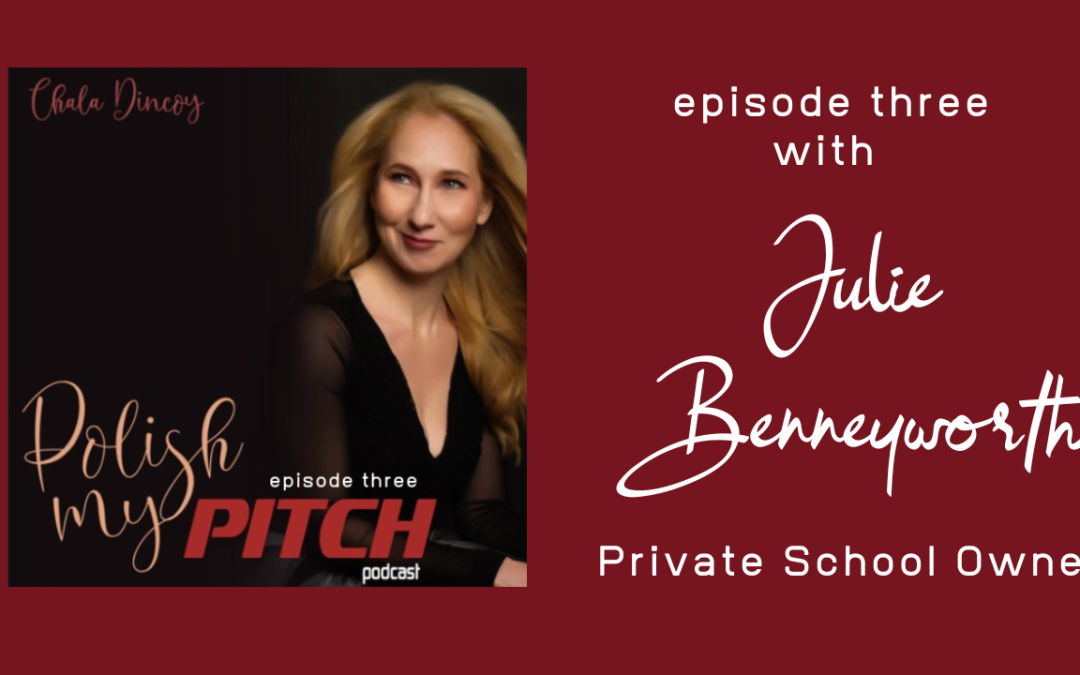 Polish My Pitch Podcast episode three with Julie Benneyworth, Private School Owner