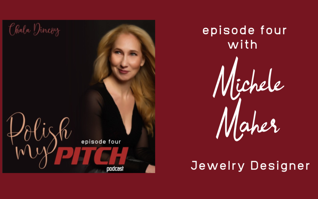 Polish My Pitch Podcast episode four with Michele Maher, Jewelry Designer