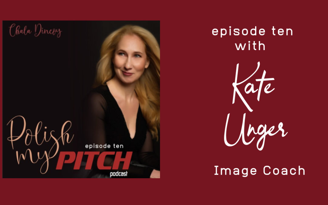 Polish My Pitch Podcast episode ten with Kate Unger, Image Coach