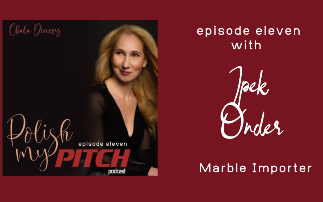 Polish My Pitch Podcast episode eleven with Ipek Onder, Marble Importer