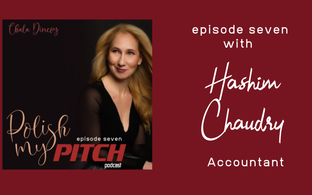 Polish My Pitch Podcast episode seven with Hashim Chaudry, Accountant