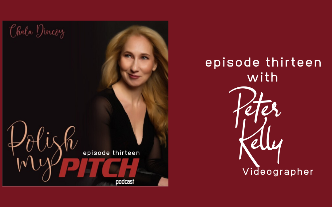 Polish My Pitch Podcast episode thirteen with Peter Kelly, Videographer