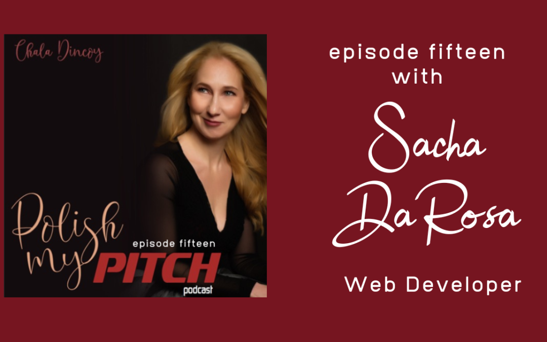 Polish My Pitch Podcast episode fifteen with Sacha DaRosa, Web Developer