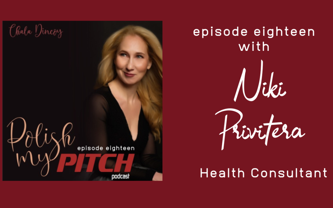 Polish My Pitch Podcast episode eighteen with Niki Privitera, Health Consultant