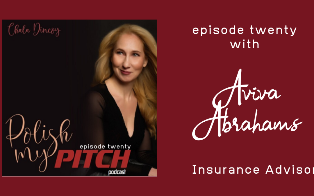 Polish My Pitch Podcast episode twenty with Aviva Abrahams, Insurance Advisor