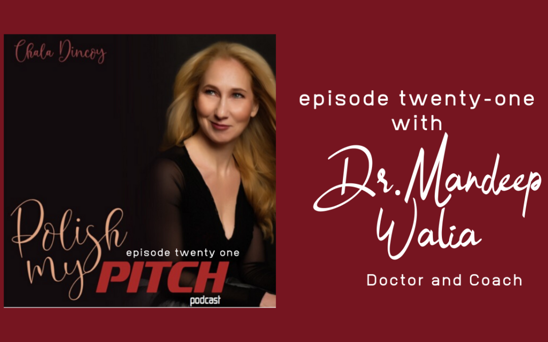 Polish My Pitch Podcast episode twenty-one with Dr Mandeep Walia, Doctor and Coach