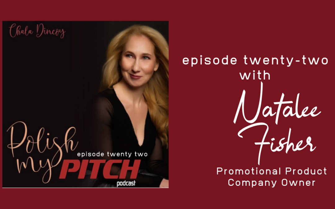 Polish My Pitch Podcast episode twenty-two with Natalee Fisher, Promotional Product Company Owner