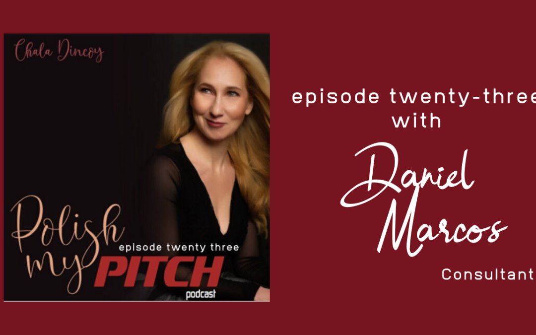 Polish My Pitch Podcast episode twenty-three with Daniel Marcos, Consultant