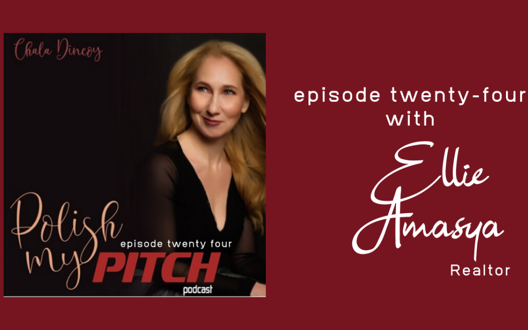 Polish My Pitch Podcast episode twenty-four with Ellie Amasya, Realtor