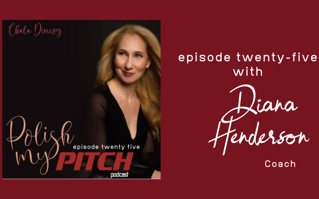 Polish My Pitch Podcast episode twenty-five with Diana Henderson, Coach