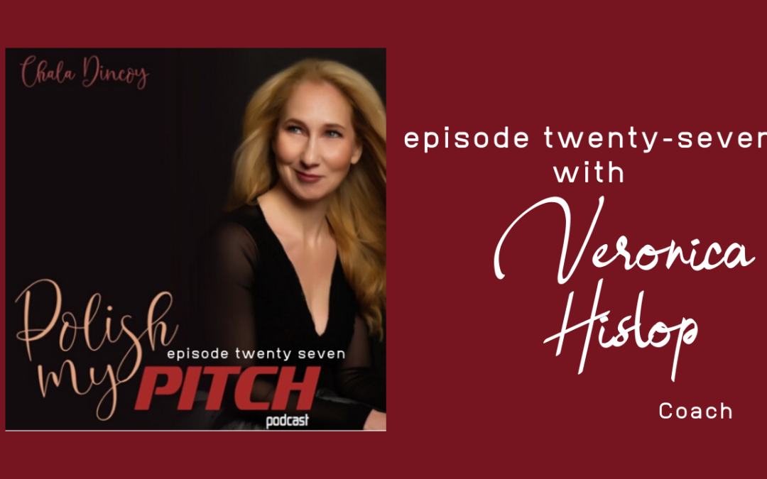 Polish My Pitch Podcast episode twenty-seven with Veronica Hislop, Coach