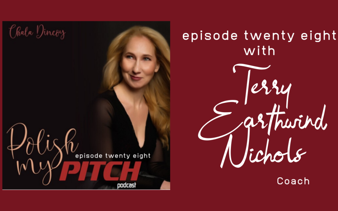 Polish My Pitch Podcast episode twenty-eight with Terry Nichols, Coach