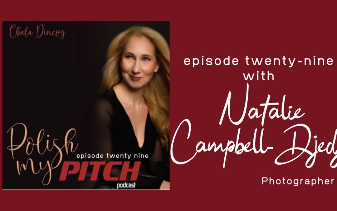 Polish My Pitch Podcast episode twenty-nine with Natalie Campbell-Djedje, Photographer