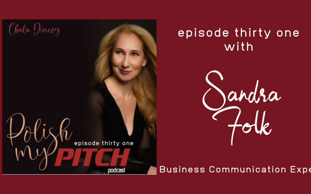 Polish My Pitch Podcast episode thirty one with Sandra Folk, Business Communication Expert