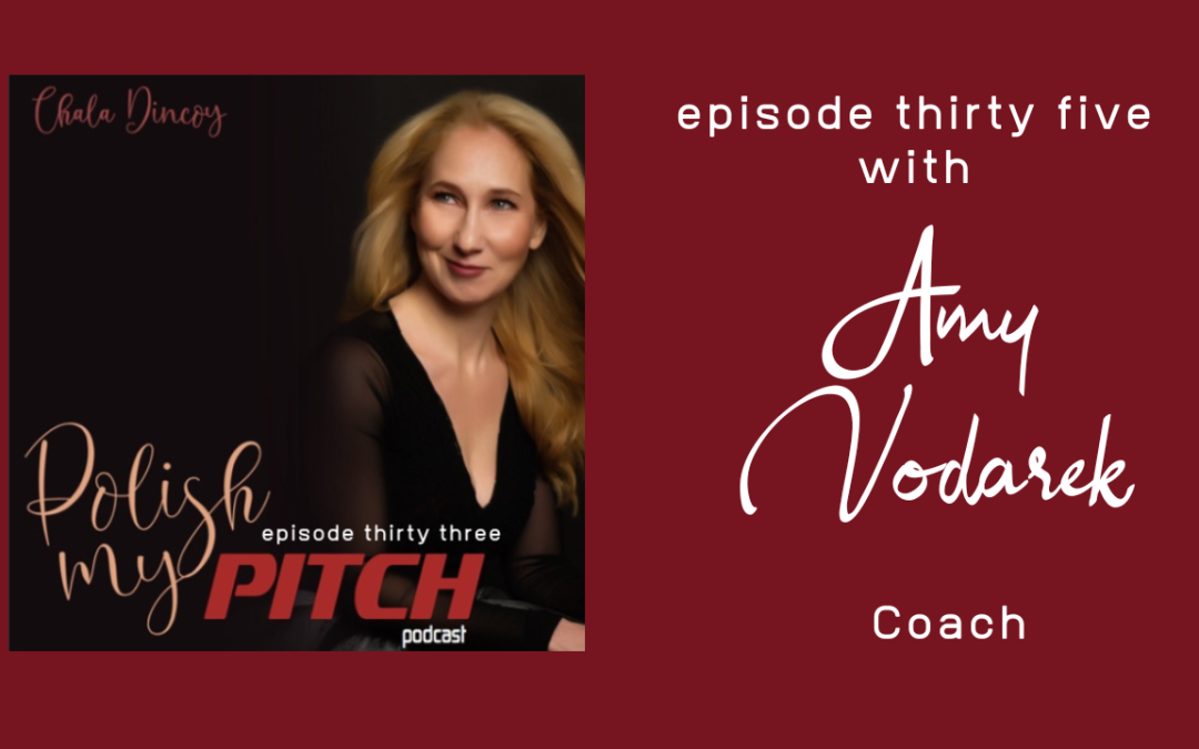 Polish My Pitch Podcast episode thirty three with Amy Vodarek, Coach