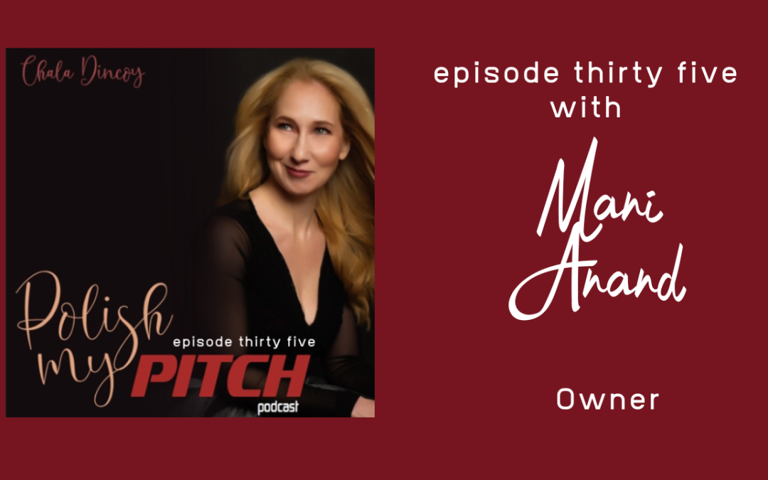 Polish My Pitch Podcast episode thirty five with Mani Anand