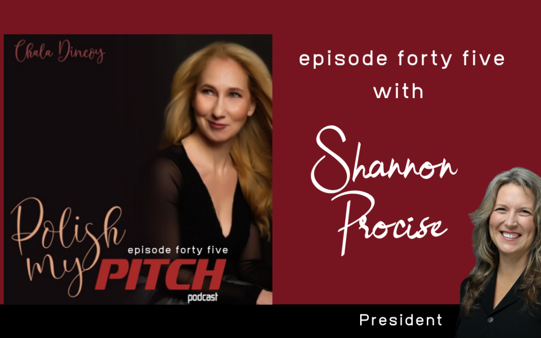 Polish My Pitch Podcast episode forty five with Shannon Procise, President