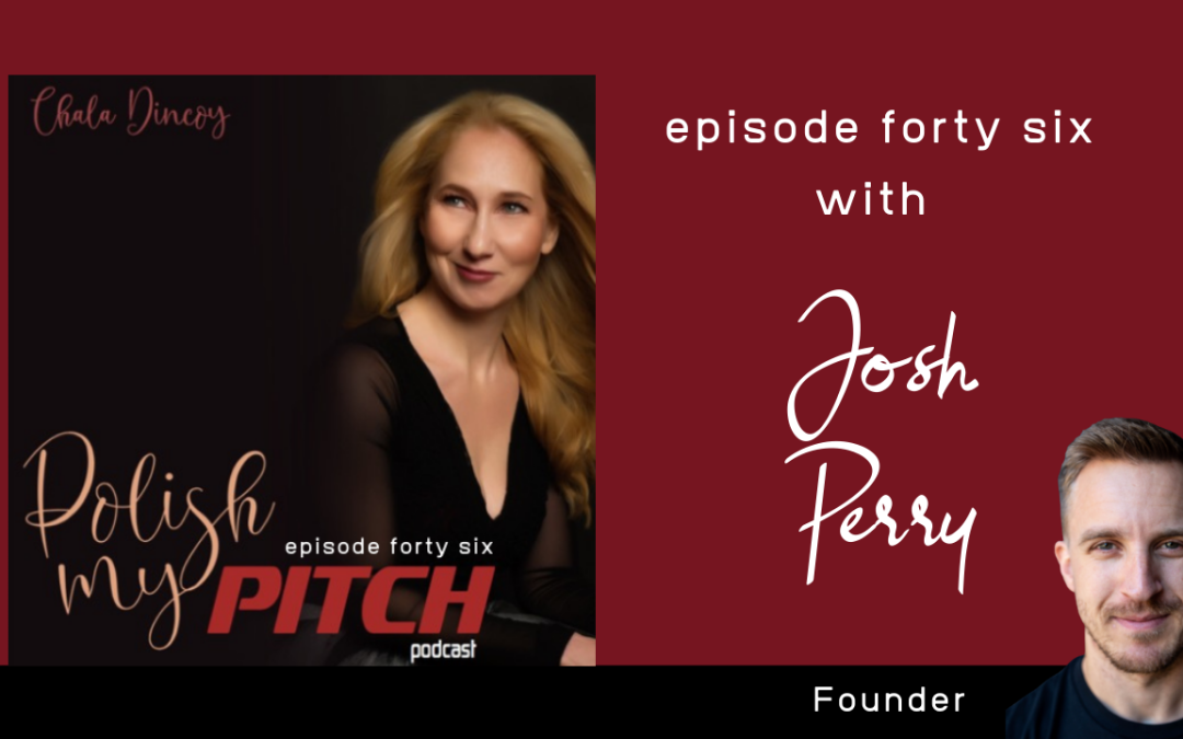 Polish My Pitch Podcast episode forty six with Josh Perry, Founder