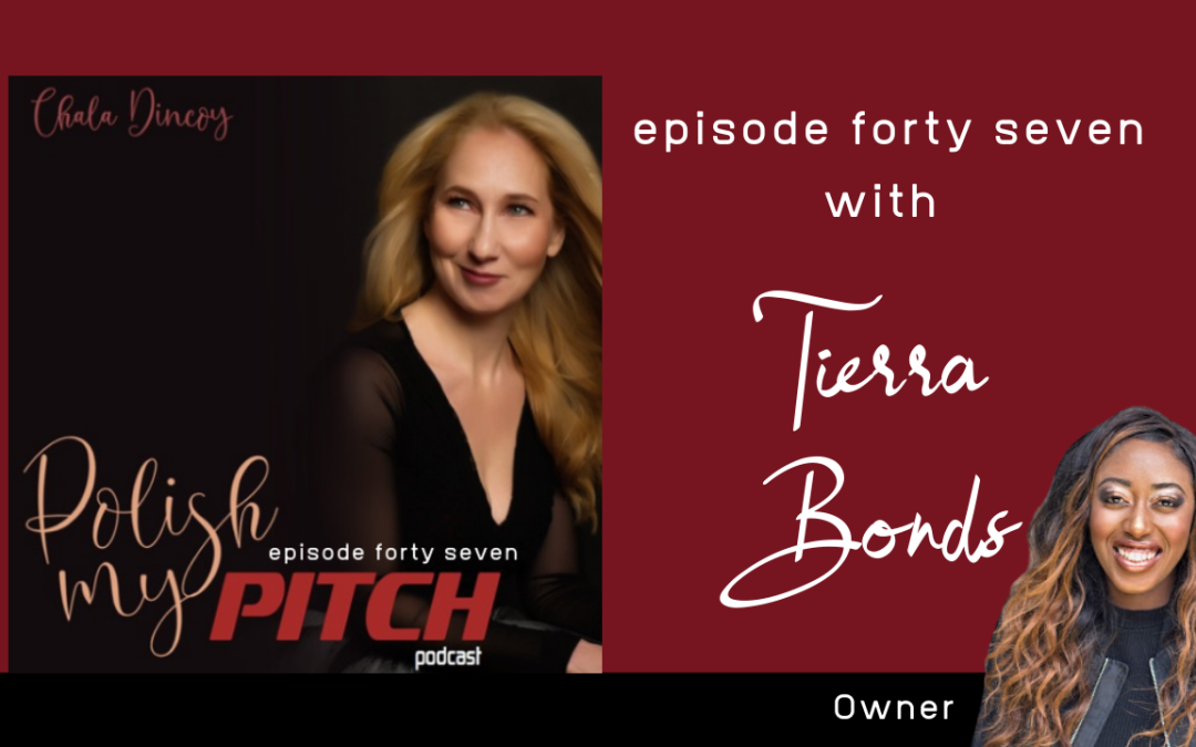 Polish My Pitch Podcast episode forty seven with Tierra Bonds, Owner