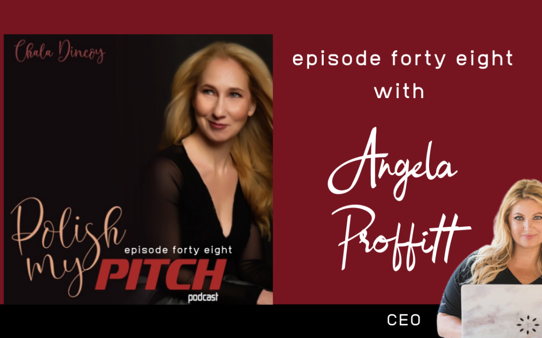 Polish My Pitch Podcast episode forty eight with Angela Proffitt, CEO