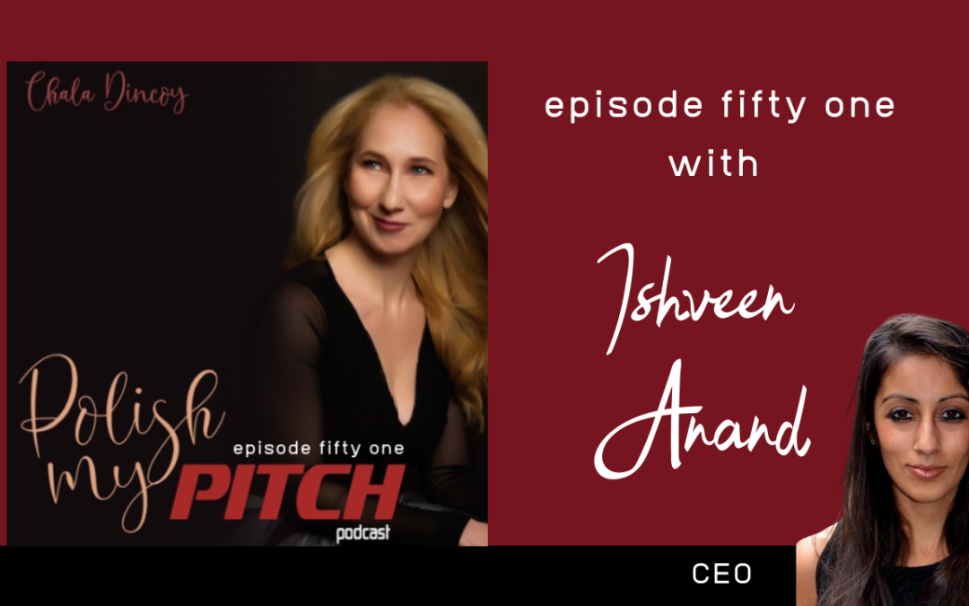 Polish My Pitch Podcast episode fifty one with Ishveen Anand, CEO