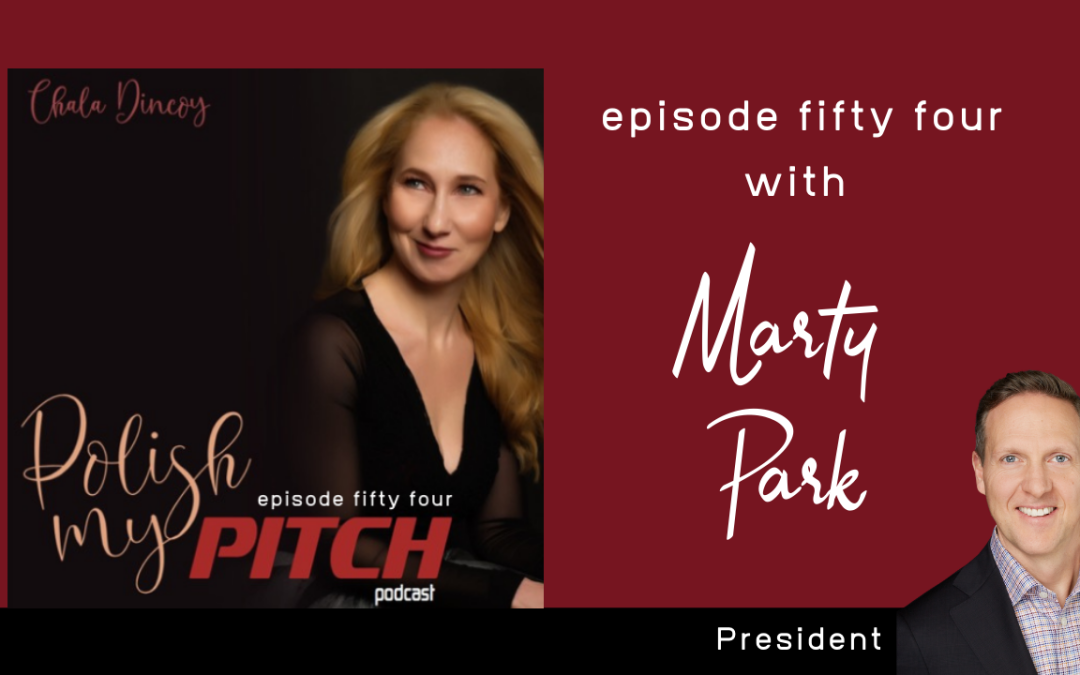 Polish My Pitch Podcast episode fifty three with Marty Park, President