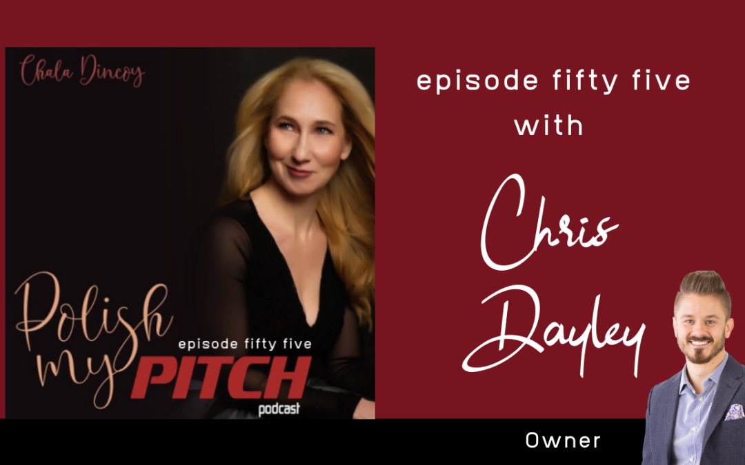 Polish My Pitch Podcast episode fifty five with Chris Dayley