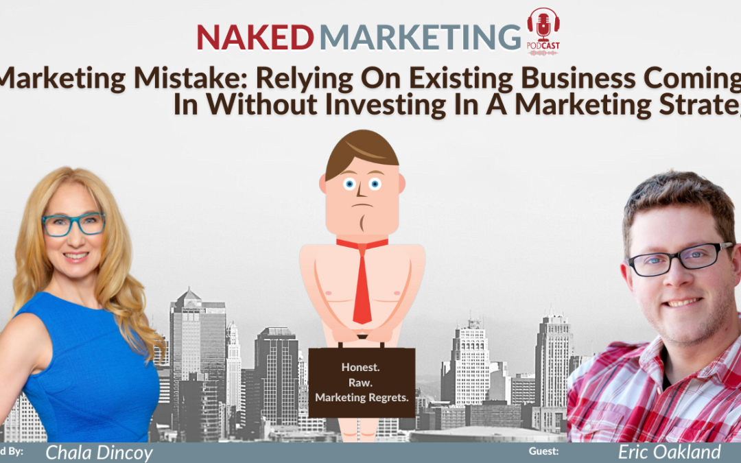 Marketing Mistake 72: Relying On Existing Business Coming In Without Investing In A Marketing Strategy